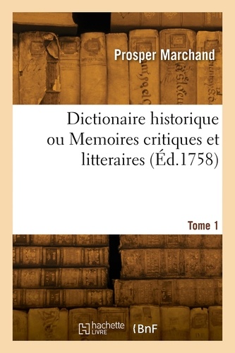 Dictionaire historique ou Memoires critiques et litteraires. Tome 1