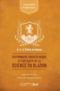 Alphonse-Charles-Albert O'Kelly de Galway - Dictionnaire archéologique et explicatif de la science du blason.