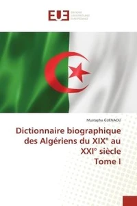 Dictionnaire biographique des Algériens du XIXe au XXIe siècle