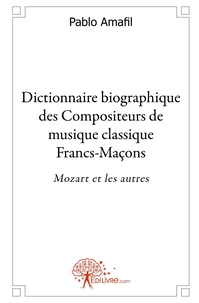 Dictionnaire biographique des Compositeurs de musique classique Francs-Maçons