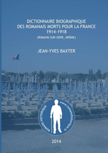 Jean-Yves Baxter - Dictionnaire biographique des romanais Morts pour la France, 1914-1918.