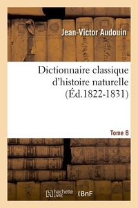 Jean-Victor Audouin - Dictionnaire classique d'histoire naturelle. Tome 8 (Éd.1822-1831).