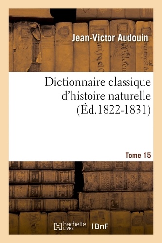 Dictionnaire classique d'histoire naturelle. Tome 15 (Éd.1822-1831)