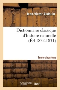 Jean-Victor Audouin - Dictionnaire classique d'histoire naturelle. Tome cinquième (Éd.1822-1831).
