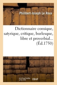 Philibert-Joseph Le Roux - Dictionnaire comique, satyrique, critique, burlesque, libre et proverbial ... (Éd.1750).