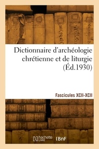 Hyacinthe Cabrol - Dictionnaire d'archéologie chrétienne et de liturgie. Fascicules XCII-XCII.