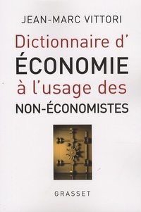 Jean-Marc Vittori - Dictionnaire d'économie à l'usage des non-économistes.