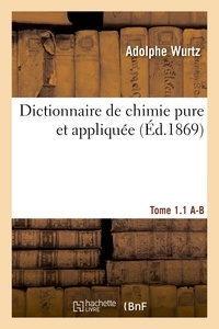  Wurtz - Dictionnaire de chimie pure et appliquée T.1-1. A-B.