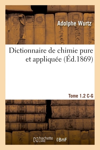 Dictionnaire de chimie pure et appliquée T.1-2. C-G