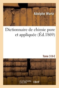 Wurtz - Dictionnaire de chimie pure et appliquée T.3. D-E.