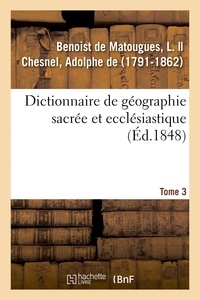 De matougues l. Benoist - Dictionnaire de géographie sacrée et ecclésiastique. Tome 3. Dictionnaire géographique de la Bible.