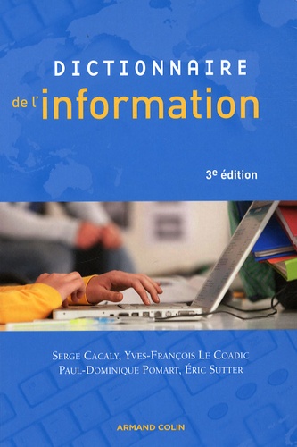 Serge Cacaly et Yves-François Le Coadic - Dictionnaire de l'information.