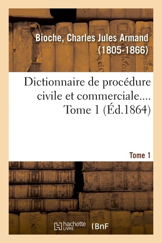 Charles jules armand Bioche - Dictionnaire de procédure civile et commerciale. Tome 1.