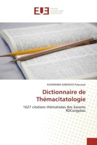 Kumwimba kabongo Polycarpe - Dictionnaire de Thémacitatologie - 1627 citations thématisées des Savants RDCongolais.
