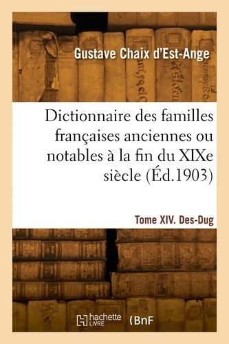 D'est-ange gustave Chaix - Dictionnaire des familles anciennes ou notables à la fin du XIXe siècle. Tome XIV. Des-Dug.