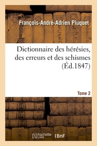 François-André-Adrien Pluquet - Dictionnaire des hérésies, des erreurs et des schismes. Tome 2.