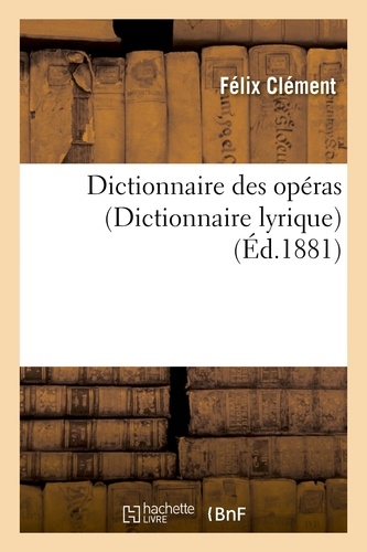 Dictionnaire des opéras (dict. lyrique) : contenant l'analyse et la nomenclature de tous les opéras