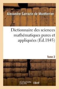 De montferrier alexandre Sarrazin - Dictionnaire des sciences mathématiques pures et appliquées. Tome 2.