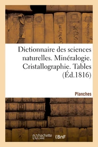 Dictionnaire des sciences naturelles. Planches. Minéralogie. Cristallographie. Tables