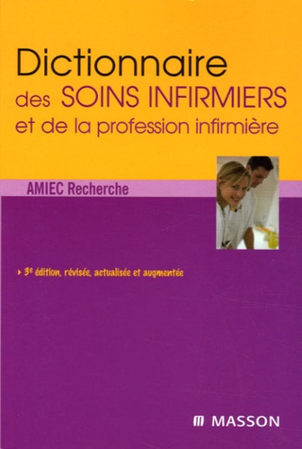  Amiec Recherche et René Magnon - Dictionnaire des soins infirmiers et de la profession infirmière.