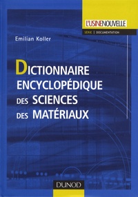 Emilian Koller - Dictionnaire encyclopédique des sciences des matériaux.