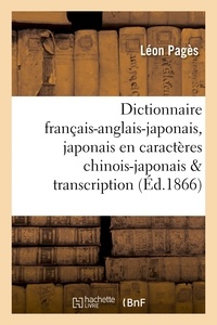 Léon Pagès - Dictionnaire français-anglais-japonais en caractères chinois-japonais avec sa transcription.