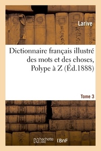 Fleury et  Larive - Dictionnaire français illustré des mots et des choses. T. 3, Polype à Z.