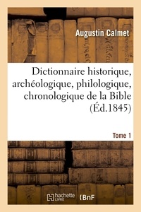 Augustin Calmet - Dictionnaire historique, archéologique, philologique, chronologique. T. 1.