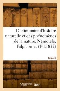 Félix-édouard Guérin-méneville - Dictionnaire pittoresque d'histoire naturelle et des phénomènes de la nature. Tome 6.