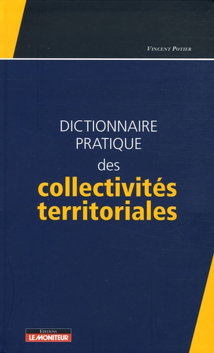 Vincent Potier - Dictionnaire pratique des collectivités territoriales.