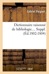 Gabriel Peignot - Dictionnaire raisonné de bibliologie.... Suppl. (Éd.1802-1804).