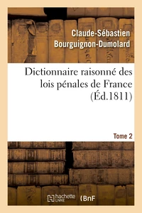 Dictionnaire raisonné des lois pénales de France. Tome 2