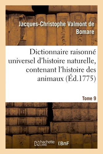 Dictionnaire raisonné universel d'histoire naturelle, contenant l'histoire des animaux. Tome 9