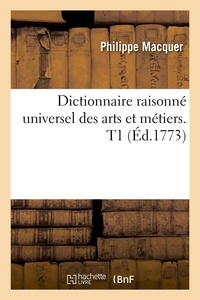 Philippe Macquer - Dictionnaire raisonné universel des arts et métiers. T1 (Éd.1773).