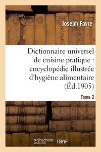 Joseph Favre - Dictionnaire universel de cuisine pratique : encyclopédie illustrée d'hygiène alimentaire. T. 2.
