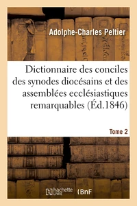 Dictionnaire universel et complet des conciles tant généraux que particuliers