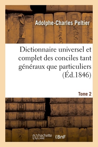  Peltier - Dictionnaire universel et complet des conciles tant généraux que particuliers. Tome 2.