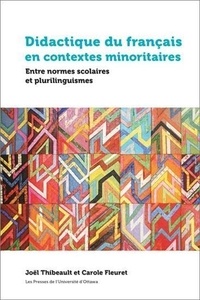 Joël Thibeault et Carole Fleuret - Didactique du français en contextes minoritaires - Entre normes scolaires et plurilinguismes.