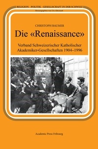 Christoph Baumer - Die «Renaissance» - Verband Schweizerischer Katholischer Akademiker-Gesellschaften 1904-1996.