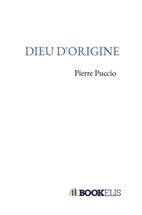 Pierre Puccio - Dieu d'origine.