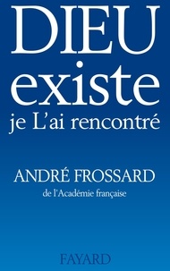 André Frossard - Dieu existe, je l'ai rencontré.