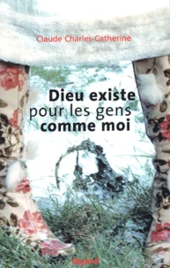 Dieu existe pour les gens comme moi