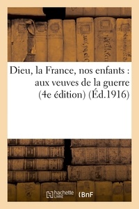  VEUVE DE LA GUERRE-U - Dieu, la France, nos enfants : aux veuves de la guerre (4e édition).