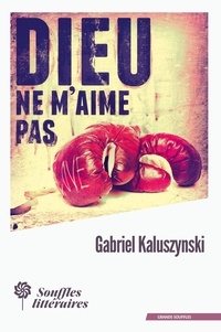 Gabriel Kaluszynski - Dieu ne m'aime pas.