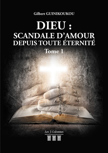 Dieu : Scandale d'amour depuis toute éternité Tome 1