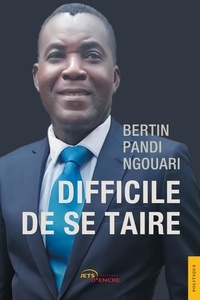 Bertin Pandi-Ngouari - Difficile de se taire.