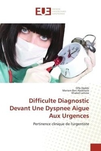 Olfa Djebbi et Abdelaziz meriem Ben - Difficulte Diagnostic Devant Une Dyspnee Aigue Aux Urgences - Pertinence clinique de l'urgentiste.