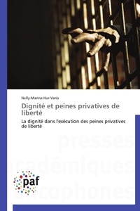 Nelly Marine Hur-Vario - Dignité et peines privatives de liberté - La dignité dans l'exécution des peines privatives de liberté.