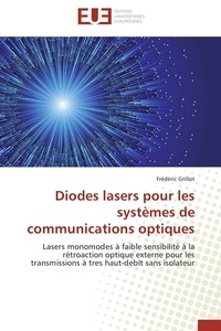 Frédéric Grillot - Diodes lasers pour les systèmes de communications optiques - Lasers monomodes à faible sensibilité à la rétroaction optique externe pour les transmissions à très haut-débit sans isolateur.