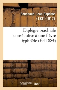 Jean baptiste Bouchaud - Diplégie brachiale consécutive à une fièvre typhoïde.